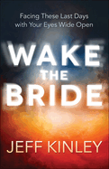 Wake the Bride: Facing These Last Days with Your Eyes Wide Open