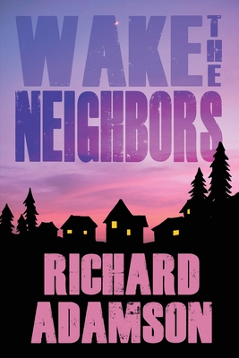 Wake the Neighbors - Adamson, Richard