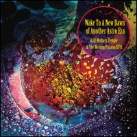 Wake to the New Dawn of Another Astro Era - Acid Mothers Temple/Melting Paraiso U.F.O.