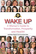 Wake Up: A Woman's Guide to Transformation, Prosperity, and Health!