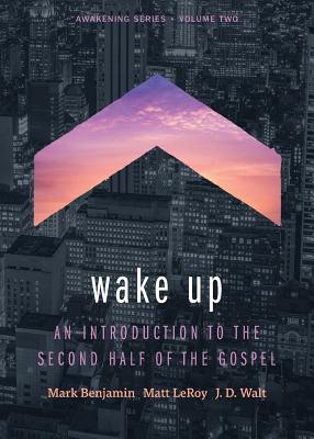 Wake Up: An Introduction to the Second Half of the Gospel - Benjamin, Mark, and Leroy, Matt, and Walt, J D