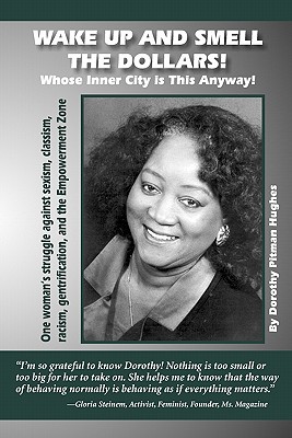 Wake Up and Smell the Dollars!: Whose Inner City Is This Anyway! One Woman's Struggle Against Sexism, Classism, Racism, Gentrification and the Empowerment Zone - Hughes, Dorothy Pitman, and Rose, Yvonne (Editor)