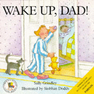 Wake Up, Dad! - Grindley, Sally, and Dodds, S. (Illustrator)