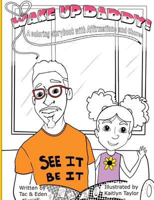 Wake Up, Daddy! A Coloring Storybook with Affirmations and Chores - Tac, and Eden