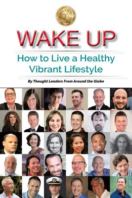 Wake Up: How to Live a Healthy Vibrant Lifestyle - Schmitt, Steven E (Editor)