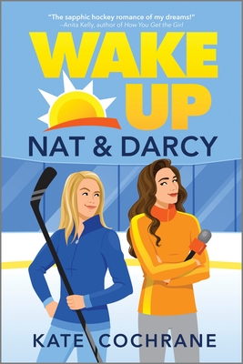 Wake Up, Nat & Darcy: A Spicy Sapphic Hockey Romance - Cochrane, Kate