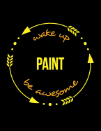 Wake Up Paint Be Awesome Notebook for a Scene Painter, Blank Lined Journal: Wide Spacing Between Lines