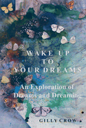 Wake Up to Your Dreams: An Exploration of Dreams and Dreaming