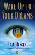 Wake Up to Your Dreams - Hanger, Joan, and Hanger, Catherine