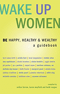 Wake Up Women: Be Happy, Healthy & Wealthy