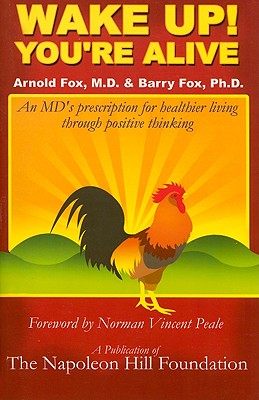 Wake Up! You're Alive: An MD's Prescription for Healthier Living Through Positive Thinking - Fox, Arnold, Dr., M.D., and Fox, Barry