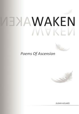 Waken: Poems of Ascension - Holmes, Susan