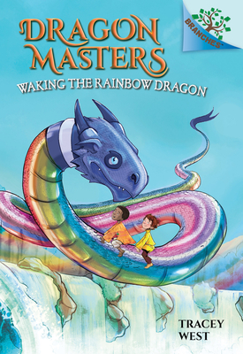 Waking the Rainbow Dragon: A Branches Book (Dragon Masters #10): Volume 10 - West, Tracey