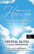 Waking Up in Heaven: A True Story of Brokenness, Heaven, and the Life Again