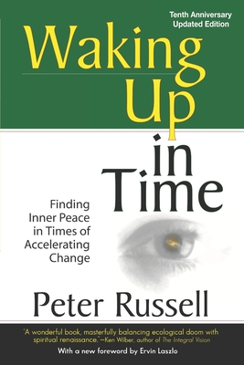 Waking Up In Time: Finding Inner Peace in Times of Accelerating Change - Russell, Peter