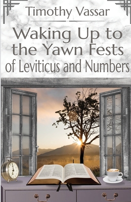 Waking Up to the Yawn Fests of Leviticus and Numbers - Vassar, Tim