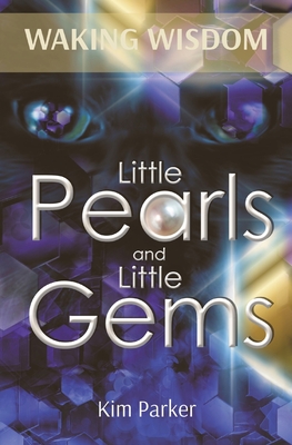 Waking Wisdom: Little Pearls and Little Gems - Parker, Kim