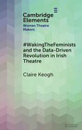 #WakingTheFeminists and the Data-Driven Revolution in Irish Theatre