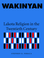 Wakinyan: Lakota Religion in the Twentieth Century - Feraca, Stephen E