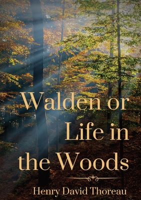 Walden or Life in the Woods: a book by transcendentalist Henry David Thoreau - Thoreau, Henry David