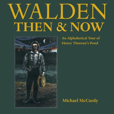 Walden Then & Now: An Alphabetical Tour of Henry Thoreau's Pond - 