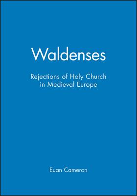 Waldenses: Rejections of Holy Church in Medieval Europe - Cameron, Euan