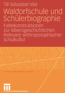 Waldorfschule Und Schlerbiographie: Fallrekonstruktionen Zur Lebensgeschichtlichen Relevanz Anthroposophischer Schulkultur
