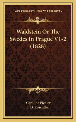 Waldstein or the Swedes in Prague V1-2 (1828) - Pichler, Caroline, and Rosenthal, J D (Translated by)