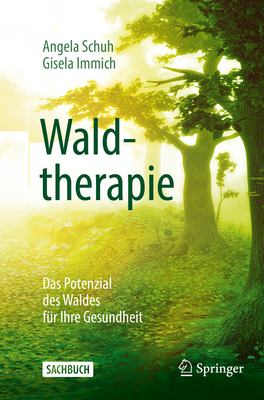 Waldtherapie - Das Potential Des Waldes F?r Ihre Gesundheit - Schuh, Angela, and Immich, Gisela