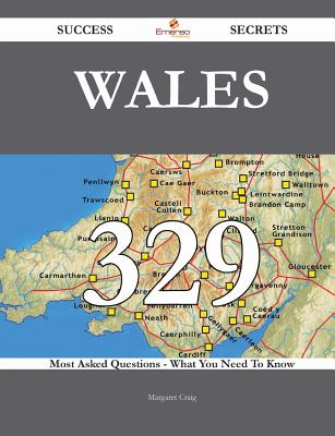 Wales 329 Success Secrets - 329 Most Asked Questions on Wales - What You Need to Know - Craig, Margaret