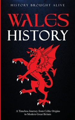 Wales History: A Timeless Journey from Celtic Origins to Modern Great Britain - Brought Alive, History