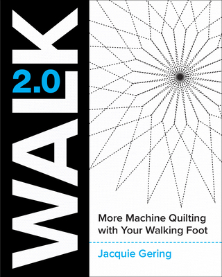 Walk 2.0: More Machine Quilting with Your Walking Foot - Gering, Jacquie