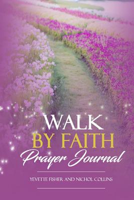 Walk by Faith Prayer Journal - Collins, Nichol, and Fisher, Yevette