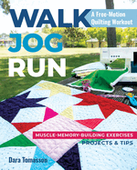 Walk, Jog, Run-A Free-Motion Quilting Workout: Muscle-Memory-Building Exercises, Projects & Tips