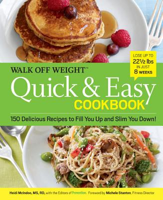 Walk Off Weight Quick & Easy Cookbook: 150 Delicious Recipes to Fill You Up and Slim You Down! - McIndoo, Heidi, MS, Rd, and Prevention Magazine, and Stanten, Michele (Foreword by)