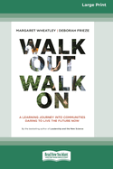 Walk Out Walk On: A Learning Journey into Communities Daring to Live the Future Now (16pt Large Print Edition)