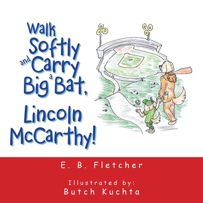 Walk Softly and Carry a Big Bat, Lincoln Mccarthy! - Fletcher, E B