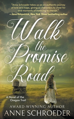 Walk the Promise Road: A Novel of the Oregon Trail (A Historical Romance Novel) - Schroeder, Anne