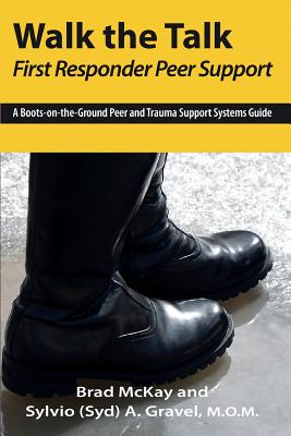 Walk the Talk: First Responder Peer Support - Gravel, Sylvio (Syd) a, and McKay, Brad a