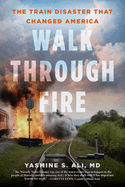 Walk Through Fire: The Train Disaster That Changed America