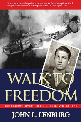 Walk to Freedom: Kriegsgefangenen #6410: Prisoner of War - Lenburg, Jeff (Editor), and Lenburg, John L