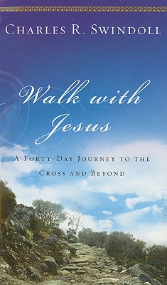 Walk with Jesus: A Journey to the Cross and Beyond - Swindoll, Charles R, Dr.