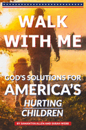Walk With Me: God's Solutions for America's Hurting Children