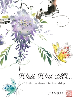 Walk with Me: In the Garden of Our Friendship - Rae, Nan