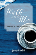 Walk with Me: Learning to Love & Follow Jesus