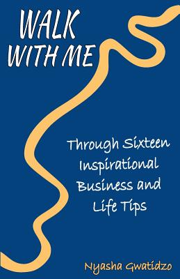 Walk With Me: Through Sixteen Inspirational Business and Life Tips - Franks, Lynne (Foreword by), and Haruperi, Thandi (Contributions by), and Gwatidzo, Nyasha