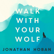 Walk With Your Wolf: Unlock your intuition, confidence & power with walking therapy