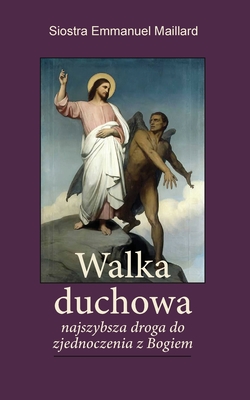 Walka Duchowa: Najszybsza droga do zjednoczenia z Bogiem - Siostra Emmanuel Maillard, and Beata Breiter (Translated by)