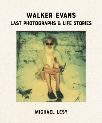 Walker Evans: Last Photographs & Life Stories - Lesy, Michael, and Lindgren, Laura (Editor)
