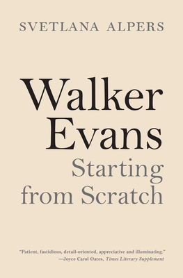 Walker Evans: Starting from Scratch - Alpers, Svetlana